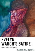 Evelyn Waughs Satire: Texts and Contexts - Scholarly Analysis