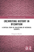 (Re)writing History in Byzantium: A Critical Study of Collections