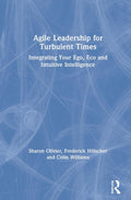 Agile Leadership for Turbulent Times - Practical Guide for Leaders
