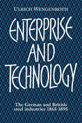 Enterprise and Technology: The German and British Steel Industries