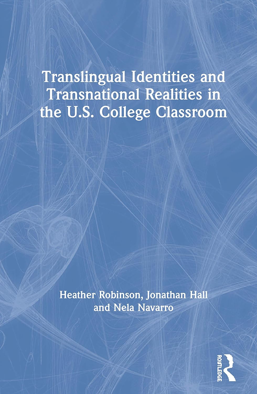 Translingual Identities and Transnational Realities in U.S. Classrooms