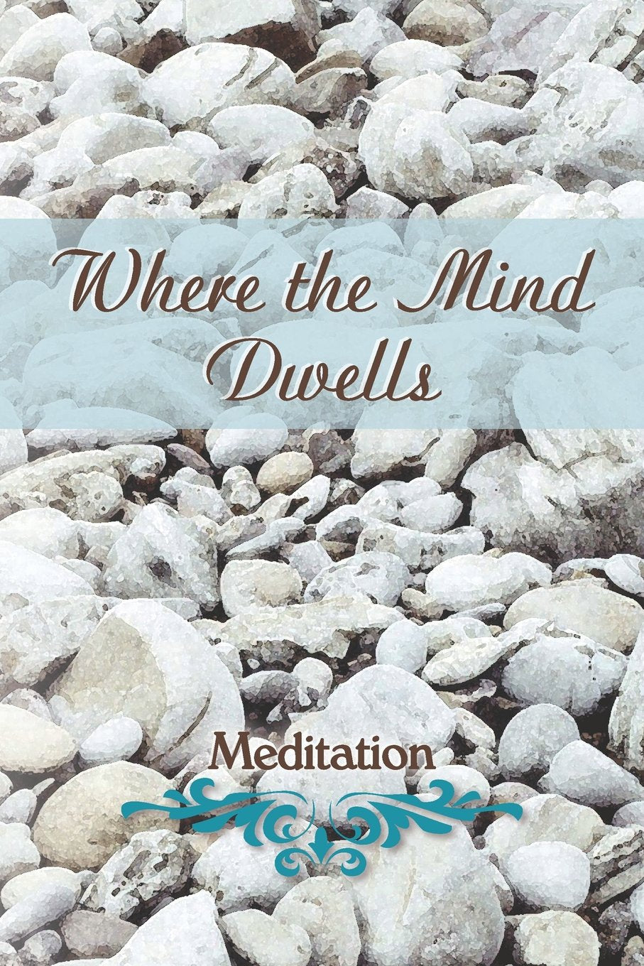Where the Mind Dwells: Meditation for Inner Peace and Clarity