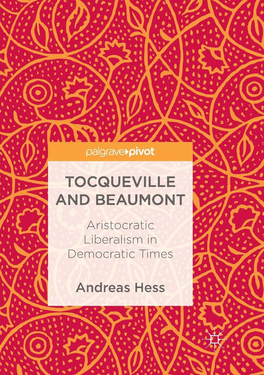 Tocqueville and Beaumont: Aristocratic Liberalism Explored