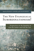 The New Evangelical Subordinationism? - Scholarly Dennis