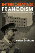 Interrogating Francoism: History and Dictatorship in Twentieth-Century