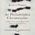 The Philadelphia Chromosome: A Mutant Gene and the Quest to Cure