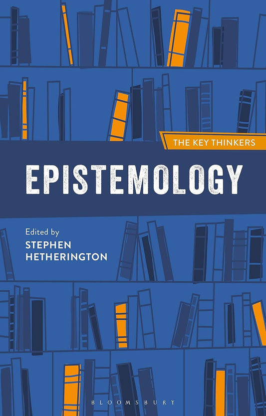 Epistemology: The Key Thinkers - A Comprehensive Guide