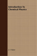 Introduction To Chemical Physics - Classic Reprint