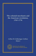The Colonial Merchants and the American Revolution 1763-1776