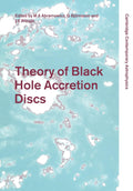 Theory of Black Hole Accretion Discs - Comprehensive Astrophysics