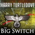 The War That Came Early: The Big Switch - A Riveting Alternate History
