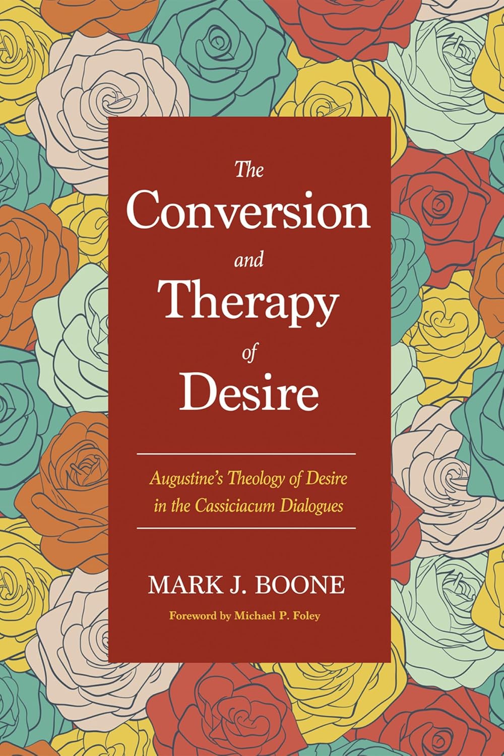 The Conversion and Therapy of Desire: Augustine's Theology Explored