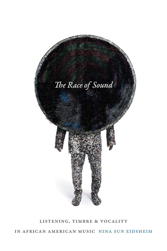The Race of Sound: Listening and Vocality in African American Music