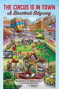 The Circus Is In Town: A Baseball Odyssey by Robert a Hilliard