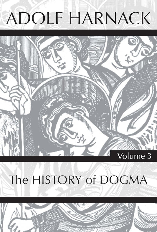 History of Dogma, Volume 3: A Comprehensive Exploration
