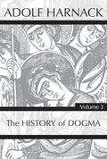 History of Dogma, Volume 3 - Definitive Church History