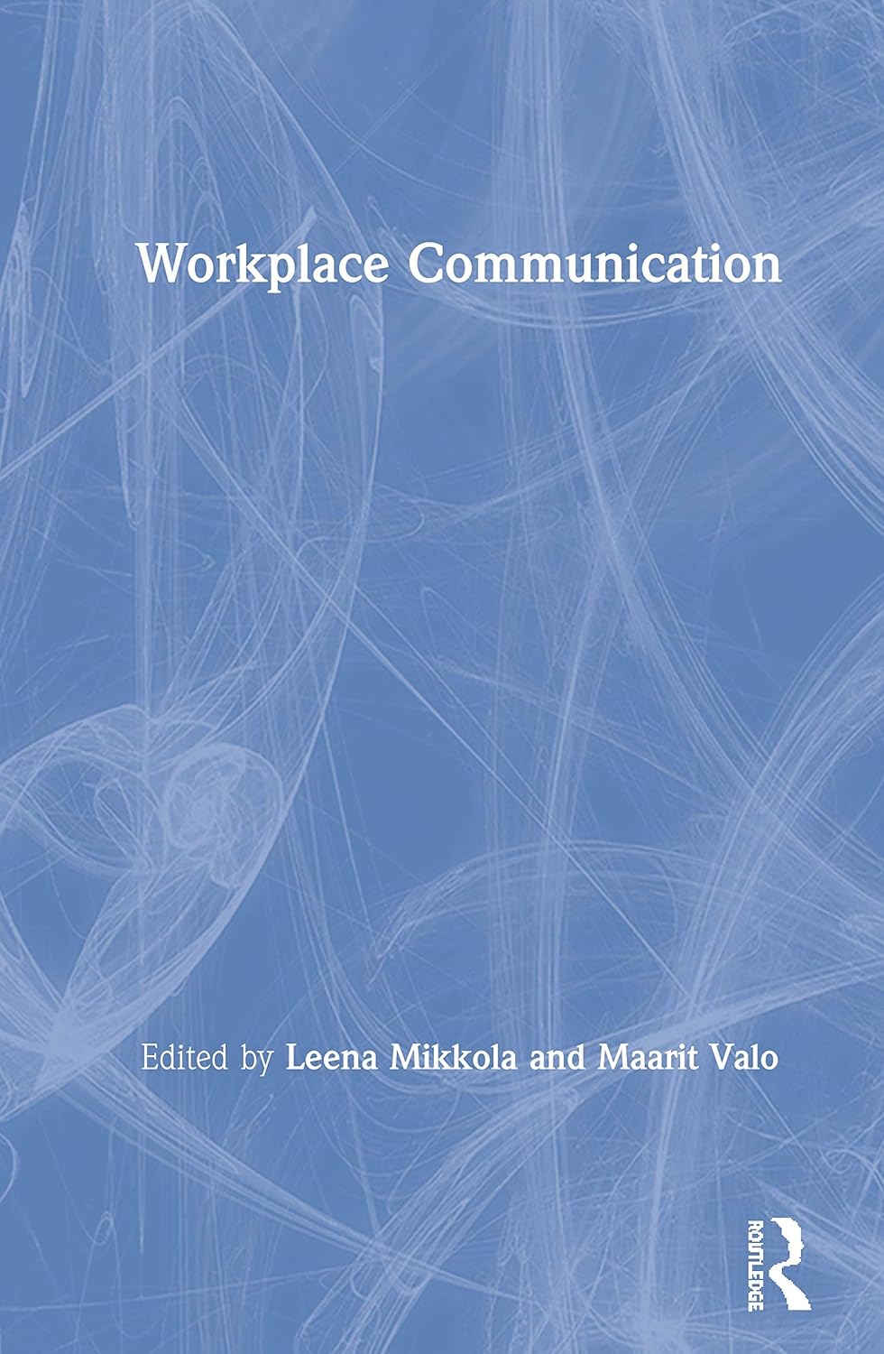 Workplace Communication Strategies by Leena Mikkola and Maarit Valo