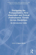 Navigating the Postqualitative, New Materialist and Critical