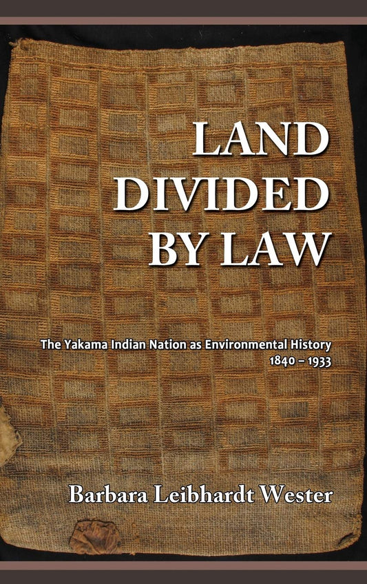 Land Divided by Law: The Yakama Indian Nation's Environmental History