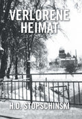 Verlorene Heimat - A Harrowing WWII Memoir H D Stopschinski