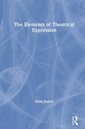 The Elements of Theatrical Expression - Essential Theatre Elements