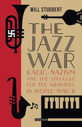 The Jazz War: Radio, Nazism and the Struggle for Airwaves