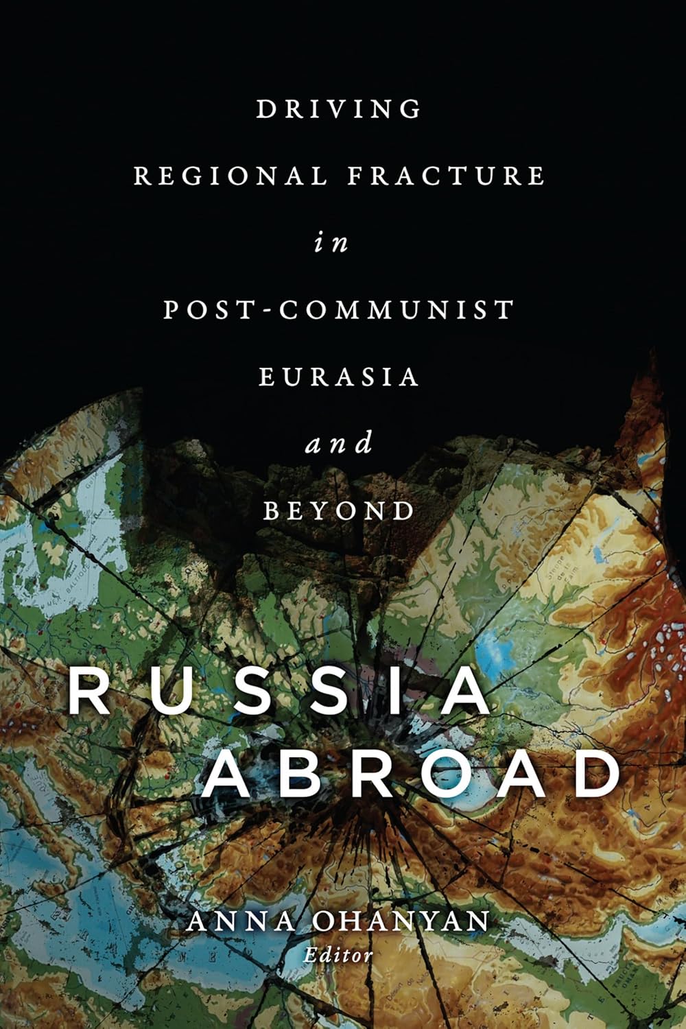 Russia Abroad: Driving Regional Fracture in Post-Communist Eurasia
