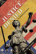 Justice Denied: An Historical Sojourn - of a Challenging History