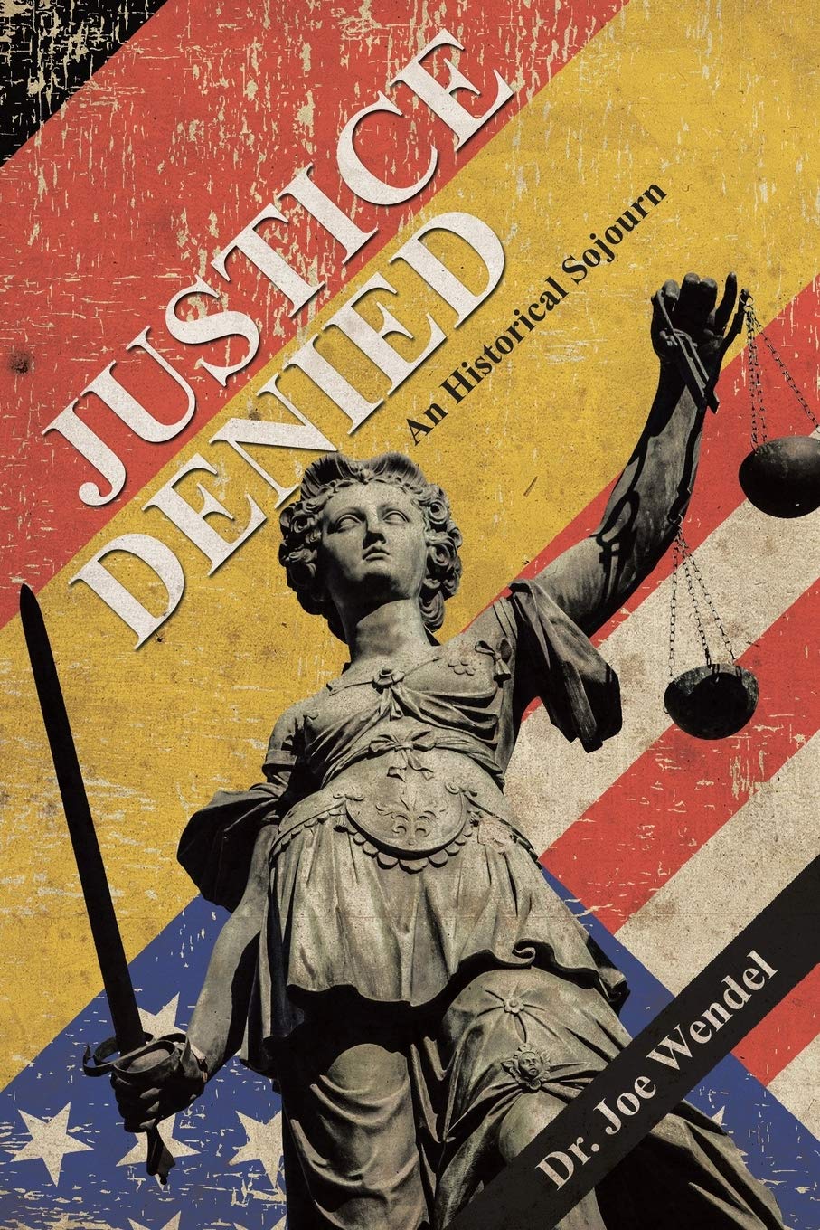Justice Denied: An Historical Sojourn by Joe Wendel Review
