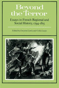 Beyond the Terror: Essays in French Regional and Social History