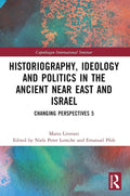 Historiography, Ideology and Politics in the Ancient Near East