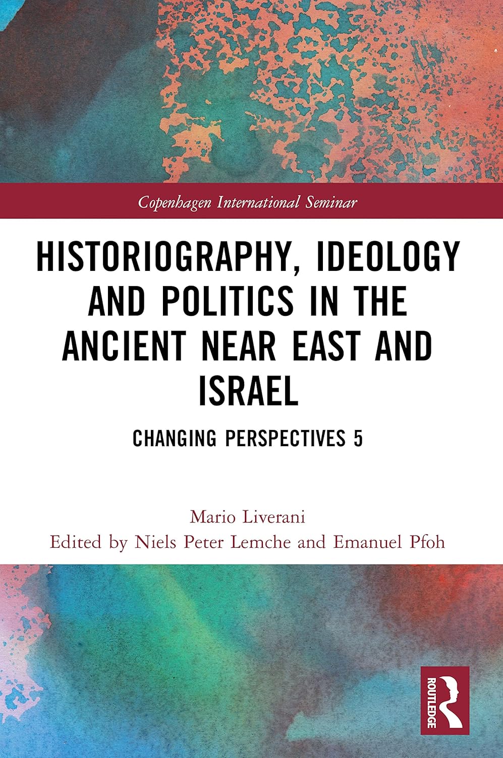 Historiography, Ideology and Politics in the Ancient Near East