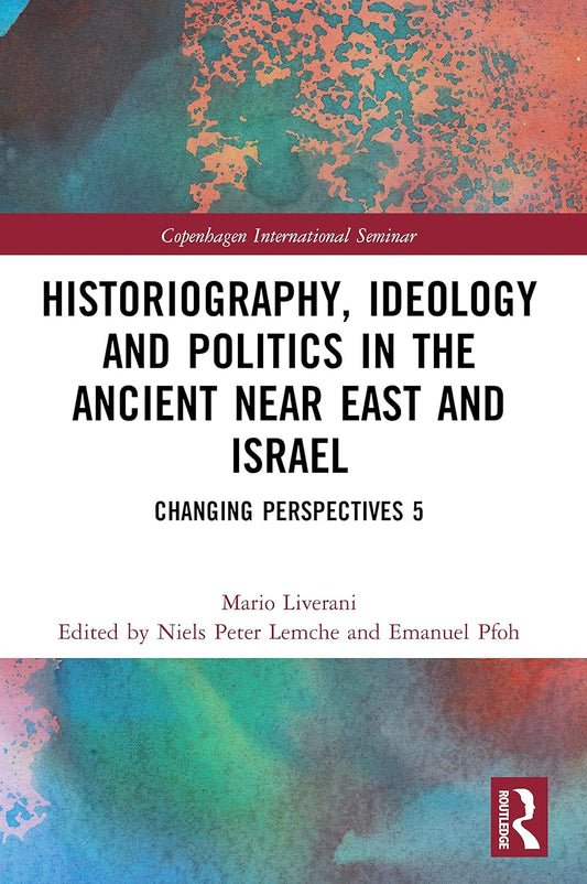 Historiography, Ideology and Politics in the Ancient Near East