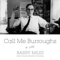 Call Me Burroughs: A Life - Definitive Biography Barry