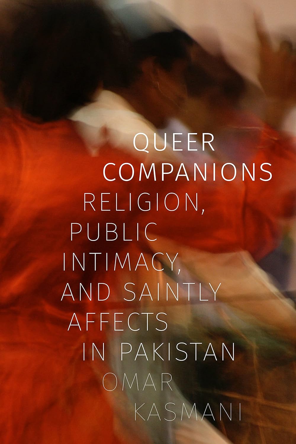 Queer Companions: Religion and Public Intimacy in Pakistan