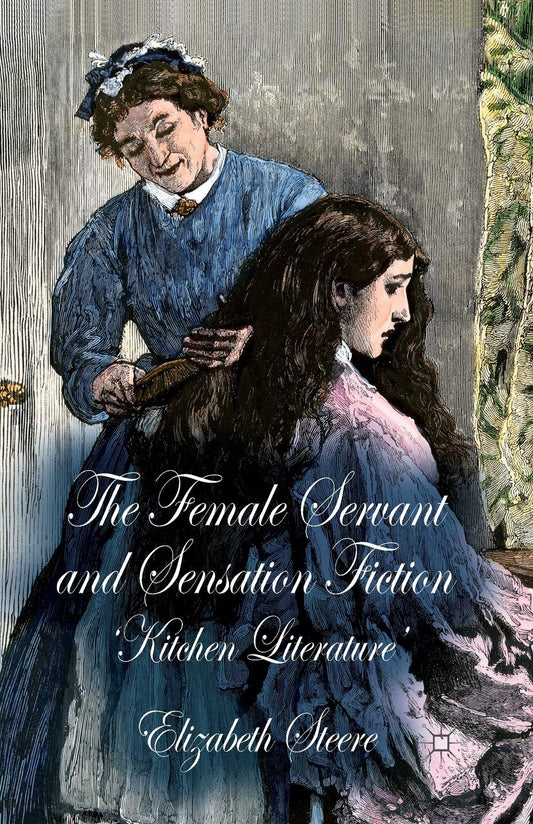 The Female Servant and Sensation Fiction: Kitchen Literature Review