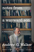 Notes from a Wayward Son: A Miscellany - Second, Expanded Edition
