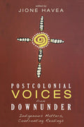 Postcolonial Voices from Downunder: Indigenous Matters, Confronting