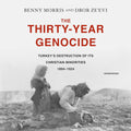 The Thirty-Year Genocide: Turkey's Destruction of Its Christian