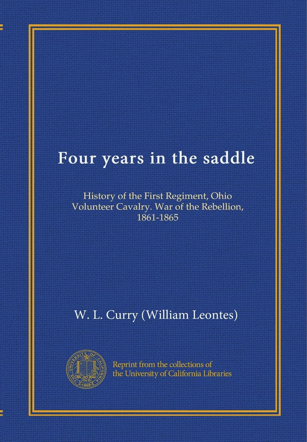 Four Years in the Saddle: History of the First Regiment Cavalry