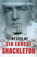 The Life of Sir Ernest Shackleton - A Compact Biography