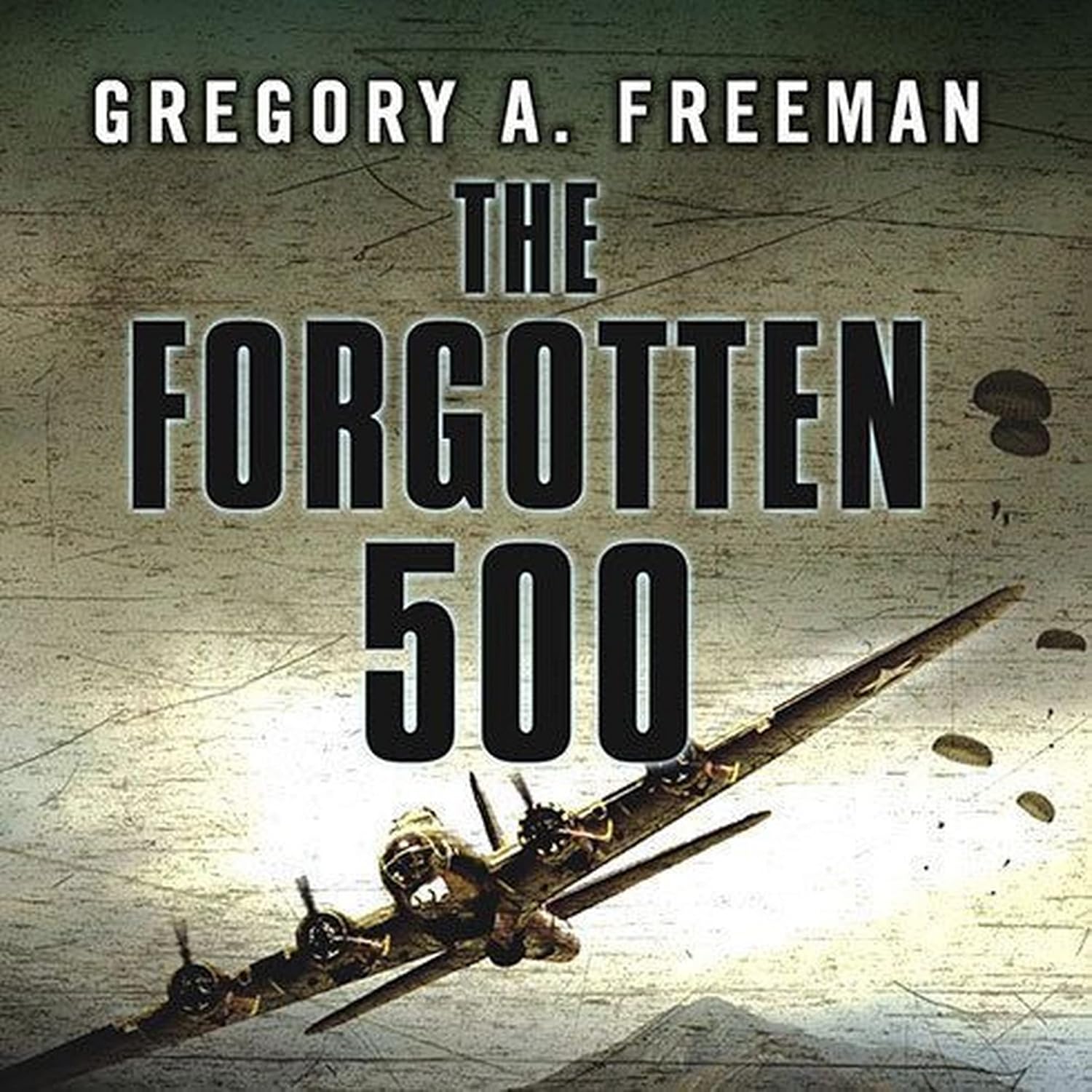 The Forgotten 500: Untold Story of WWII's Greatest Rescue Mission