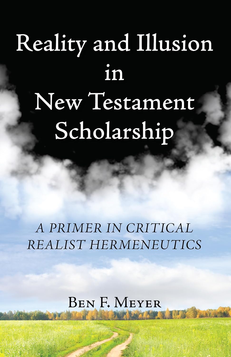 Reality and Illusion in New Testament Scholarship by Ben F Meyer