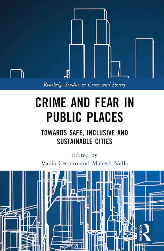 Crime and Fear in Public Places: Insights from Ceccato and Nalla