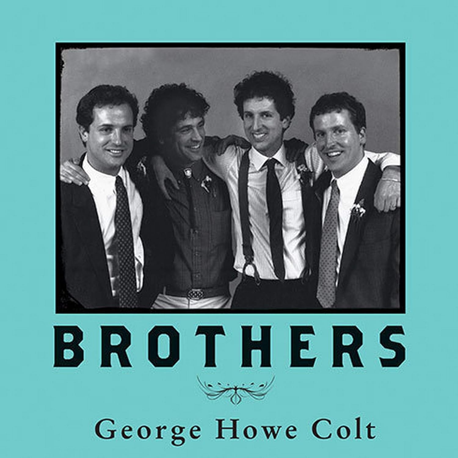 Brothers: On His Brothers and Brothers in History by George Howe Colt