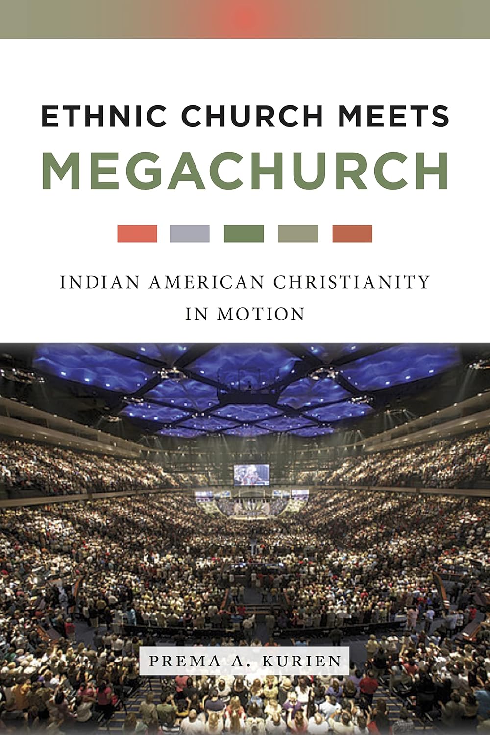 Ethnic Church Meets Megachurch: Indian American Christianity Explored