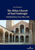 The Milan Church of SantAmbrogio - Scholarly Reappraisal of a Medieval