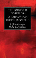 The Fourfold Gospel Harmony of the Four Gospels by J. W. McGarvey