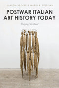 Postwar Italian Art History Today: Untying the Knot - Critical Essays
