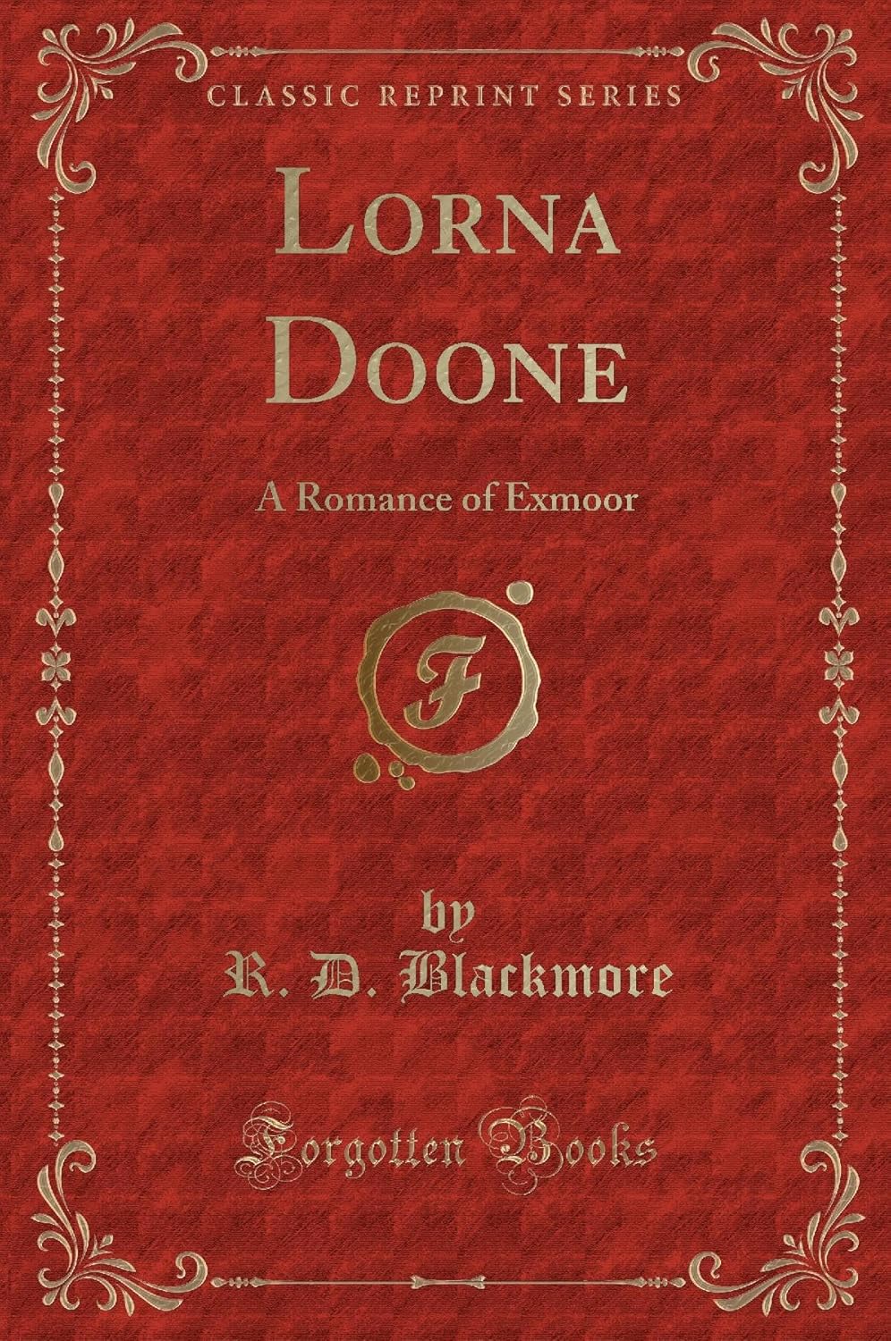 Lorna Doone Classic Reprint A Romance of Exmoor by R. D. Blackmore